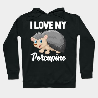 I Love My Porcupine Hoodie